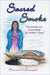 Sacred Smoke - The Ancient Art of Smudging for Modern Times